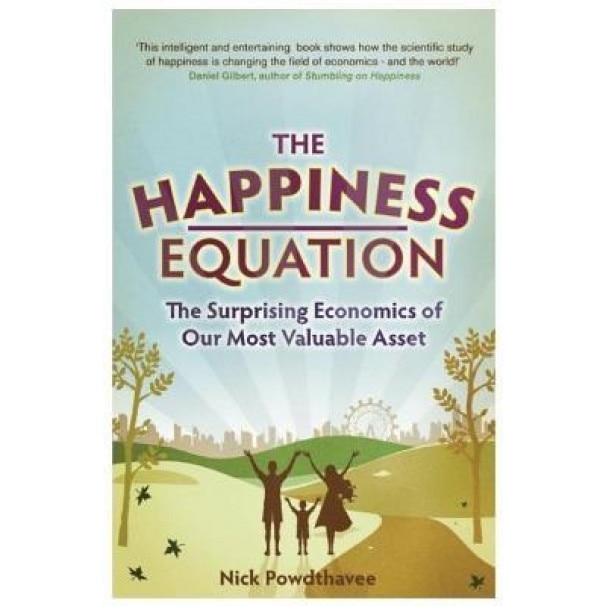 The Happiness Equation: The Surprising Economics of Our Most Valuable Asset, Nick Powdthavee (Author)