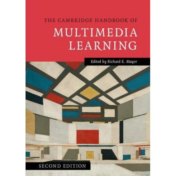 The Cambridge Handbook of Multimedia Learning, Richard Mayer (Editor)