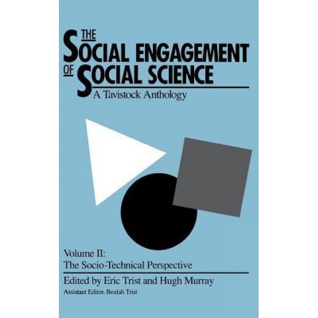 The Social Engagement of Social Science: A Tavistock Anthology; V.2: The Socio-Technical Perspective - Eric Trist (Editor)