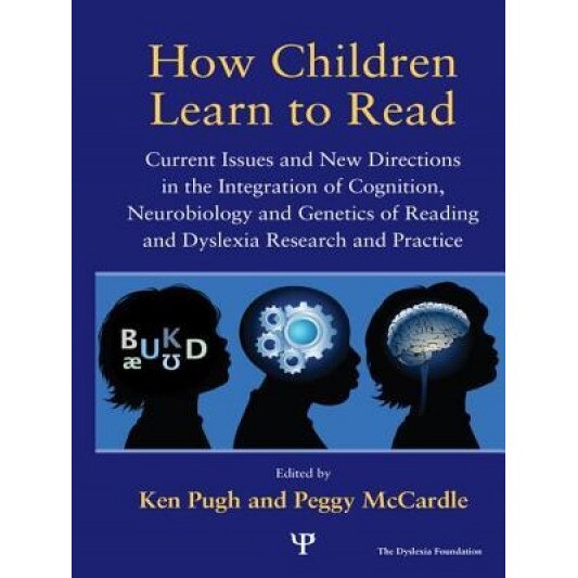 How Children Learn to Read: Current Issues and New Directions in the Integration of Cognition, Neurobiology and Genetics of Reading and Dyslexia R, Ken Pugh (Editor)