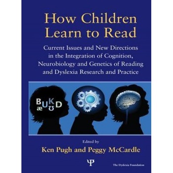 How Children Learn to Read: Current Issues and New Directions in the Integration of Cognition, Neurobiology and Genetics of Reading and Dyslexia R, Ken Pugh (Editor) How Children Learn to Read: Current Issues and New Directions in the Integration of Cognition, Neurobiology and Genetics of Reading and Dyslexia R, Ken Pugh (Editor)