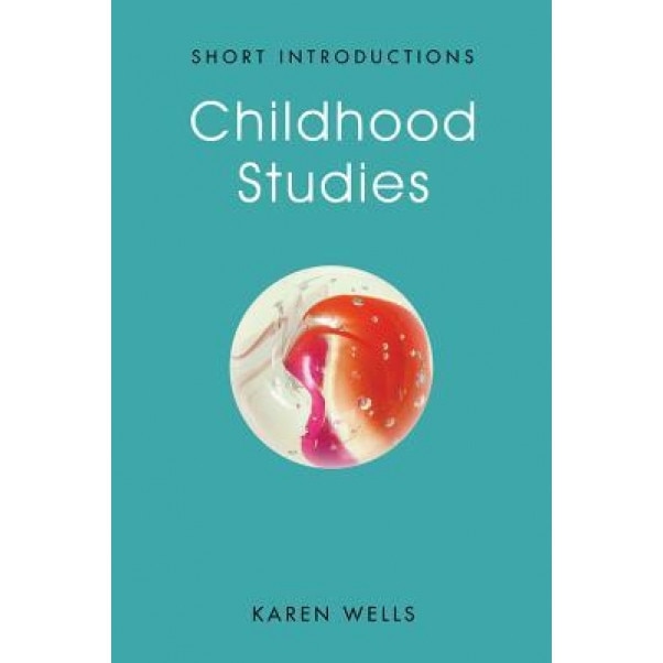 Childhood Studies: Making Young Subjects - Karen Wells (Author)