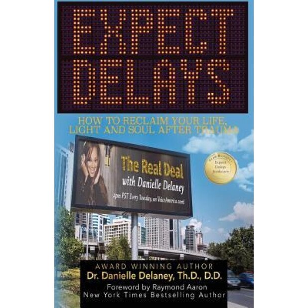 Expect Delays: How to Reclaim Your Life, Light and Soul After Trauma - Dr Danielle Delaney Th D. (Author)