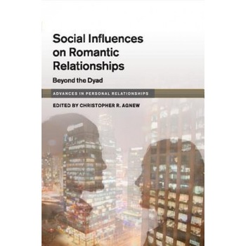 Social Influences on Romantic Relationships: Beyond the Dyad - Christopher R. Agnew (Editor) Social Influences on Romantic Relationships: Beyond the Dyad - Christopher R. Agnew (Editor)