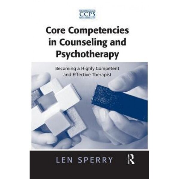 Core Competencies in Counseling and Psychotherapy: Becoming a Highly Competent and Effective Therapist - Len Sperry (Author)