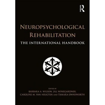 Neuropsychological Rehabilitation: The International Handbook - Barbara Wilson (Editor) Neuropsychological Rehabilitation: The International Handbook - Barbara Wilson (Editor)