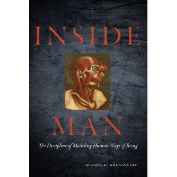 Inside Man: The Discipline of Modeling Human Ways of Being - Mihnea C. Moldoveanu (Author)