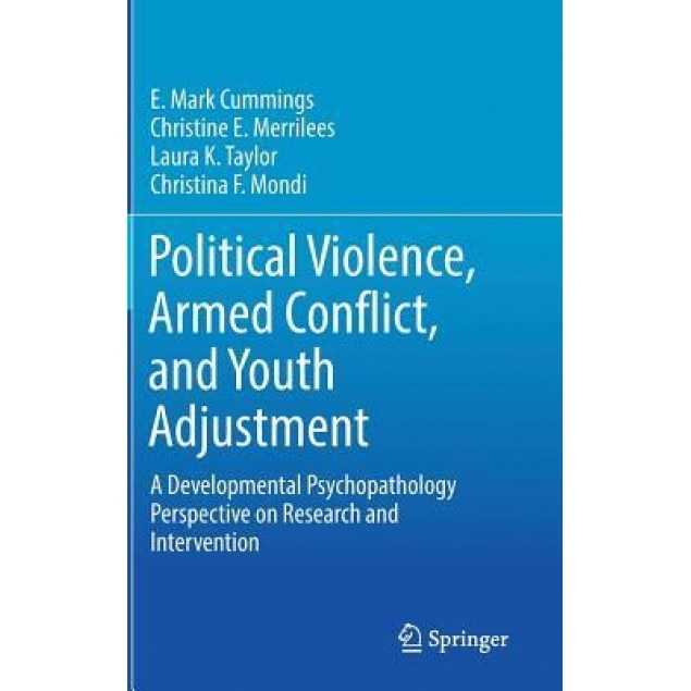 Political Violence, Armed Conflict, and Youth Adjustment: A Developmental Psychopathology Perspective on Research and Intervention - E. Mark Cummings (Author)