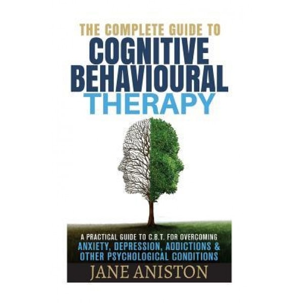Cognitive Behavioral Therapy (CBT): A Complete Guide to Cognitive Behavioral Therapy - A Practical Guide to CBT for Overcoming Anxiety, Depression, Ad - Jane Aniston (Author)
