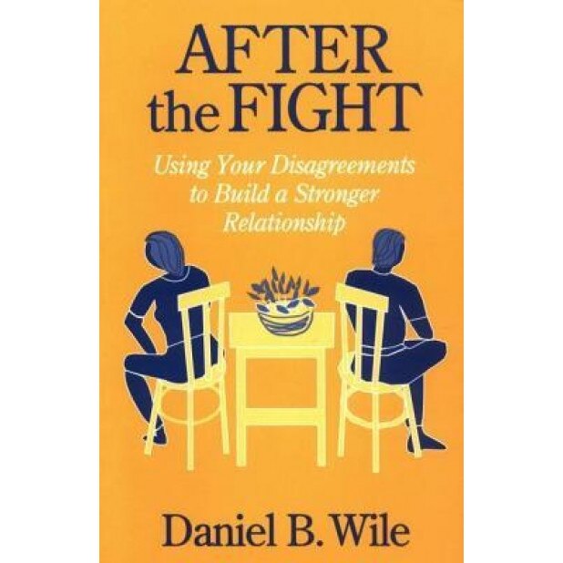 After the Fight: Using Your Disagreements to Build a Stronger Relationship - Daniel B. Wile (Author)