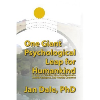 One Giant Psychological Leap for Humankind: A Future of Healthy Kids, Healthy Adults, Healthy Religions, and Healthy Countries - Jan Dale (Author) One Giant Psychological Leap for Humankind: A Future of Healthy Kids, Healthy Adults, Healthy Religions, and Healthy Countries - Jan Dale (Author)