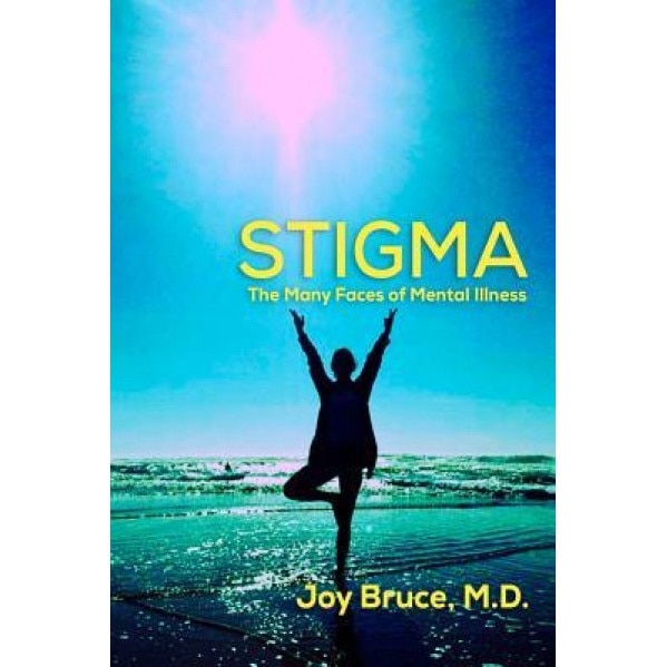 Stigma: The Many Faces of Mental Illness - Joy Bruce M. D. (Author)