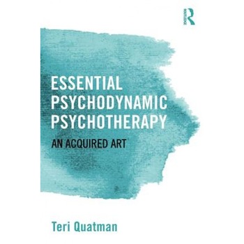 Essential Psychodynamic Psychotherapy: An Acquired Art - Teri Quatman (Author) Essential Psychodynamic Psychotherapy: An Acquired Art - Teri Quatman (Author)