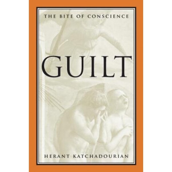 Guilt: The Bite of Conscience, Herant Katchadourian (Author)