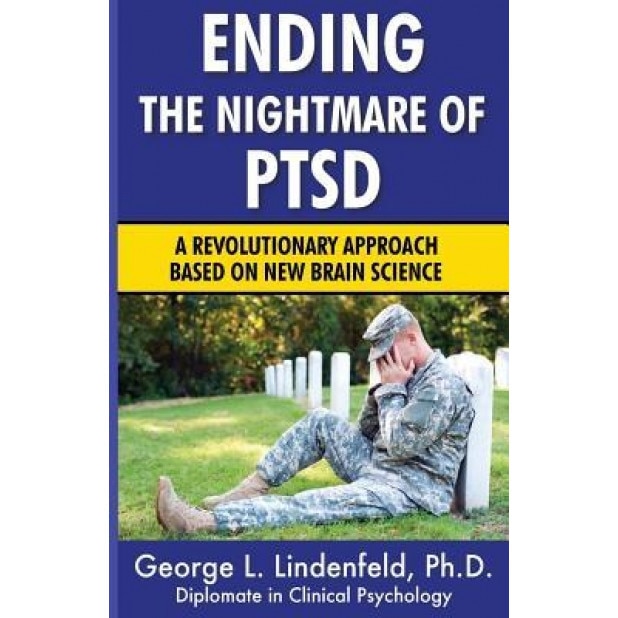 Ending the Nightmare of Ptsd: A Revolutionary Approach Based on New Brain Science - George L. Lindenfeld Ph. D. (Author)
