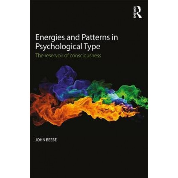 Energies and Patterns in Psychological Type: The Reservoir of Consciousness - John Beebe (Author)