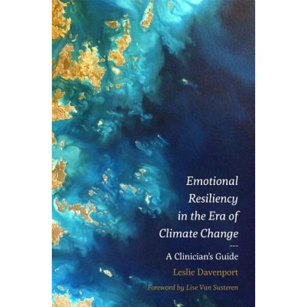 Emotional Resiliency in the Era of Climate Change: A Clinician's Guide - Leslie Davenport (Author)
