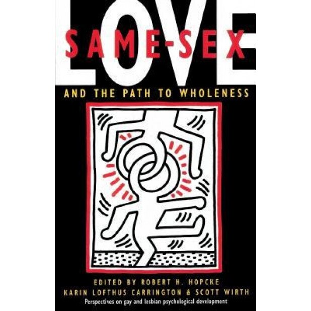 Same-Sex Love: And the Path to Wholeness - Robert H. Hopcke (Editor)