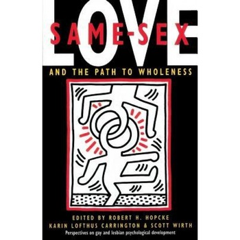 Same-Sex Love: And the Path to Wholeness - Robert H. Hopcke (Editor) Same-Sex Love: And the Path to Wholeness - Robert H. Hopcke (Editor)