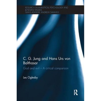 C. G. Jung and Hans Urs Von Balthasar: God and Evil - A Critical Comparison - Les Oglesby (Author) C. G. Jung and Hans Urs Von Balthasar: God and Evil - A Critical Comparison - Les Oglesby (Author)