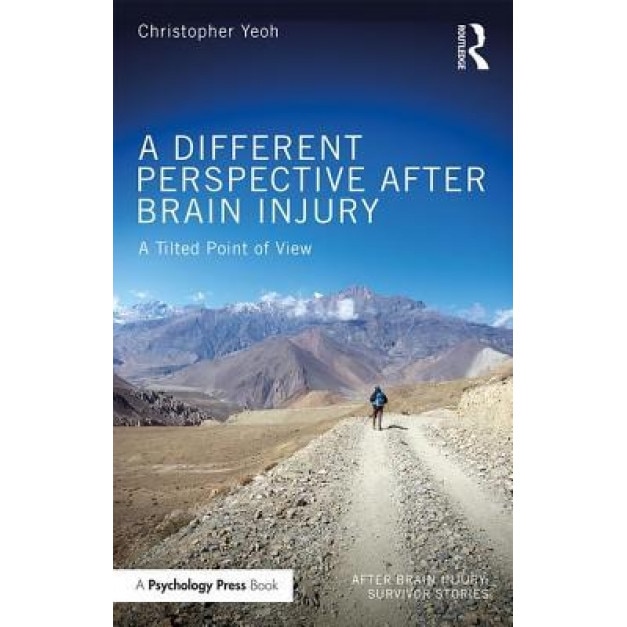 A Different Perspective After Brain Injury: A Tilted Point of View - Christopher Yeoh (Author)