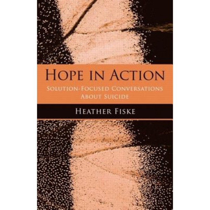 Hope in Action: Solution-Focused Conversations about Suicide - Heather Fiske (Author)
