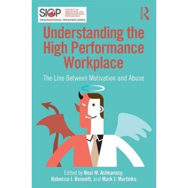 Understanding the High Performance Workplace: The Line Between Motivation and Abuse - Neal Ashkanasy (Editor)