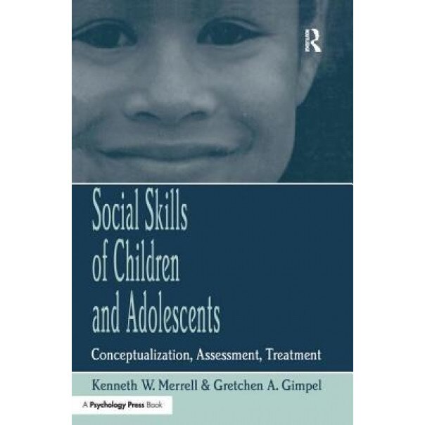 Social Skills of Children and Adolescents: Conceptualization, Assessment, Treatment - Kenneth W. Merrell (Author)