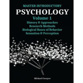 Master Introductory Psychology Volume 1: History and Approaches, Research Methods, Biological Bases of Behavior, Sensation & Perception - Michael Corayer (Author) Master Introductory Psychology Volume 1: History and Approaches, Research Methods, Biological Bases of Behavior, Sensation & Perception - Michael Corayer (Author)