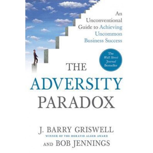 The Adversity Paradox: An Unconventional Guide to Achieving Uncommon Business Success - Bob Jennings, J. Barry Griswell