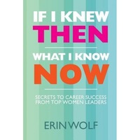 if i knew then what i know now secrets to career success from top women leaders erin wolf author imagen 4_0_
0