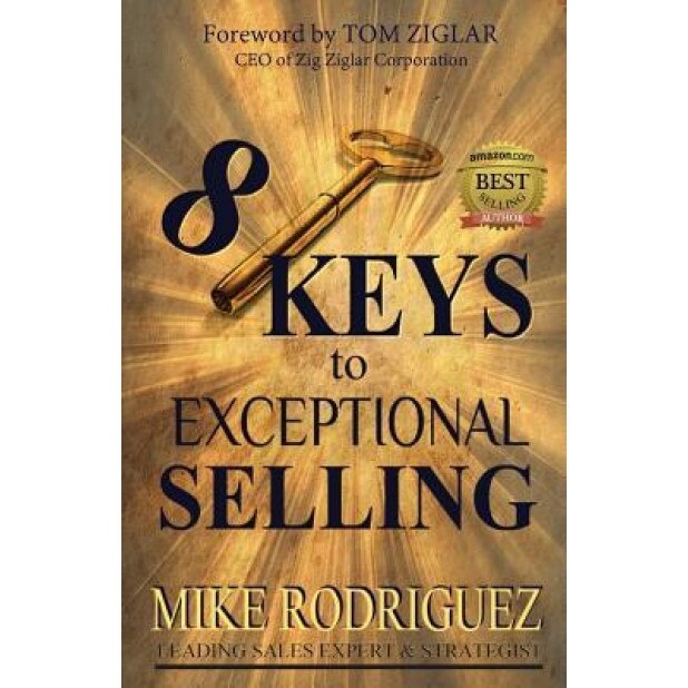 8 Keys to Exceptional Selling: Become the Salesperson You Were Meant to Be - Rodriguez Mike (Author)