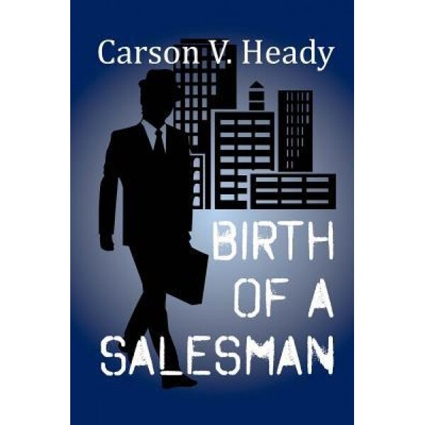 Birth of a Salesman - Carson V. Heady (Author)