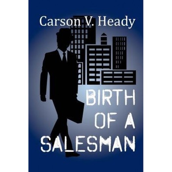 Birth of a Salesman - Carson V. Heady (Author) Birth of a Salesman - Carson V. Heady (Author)