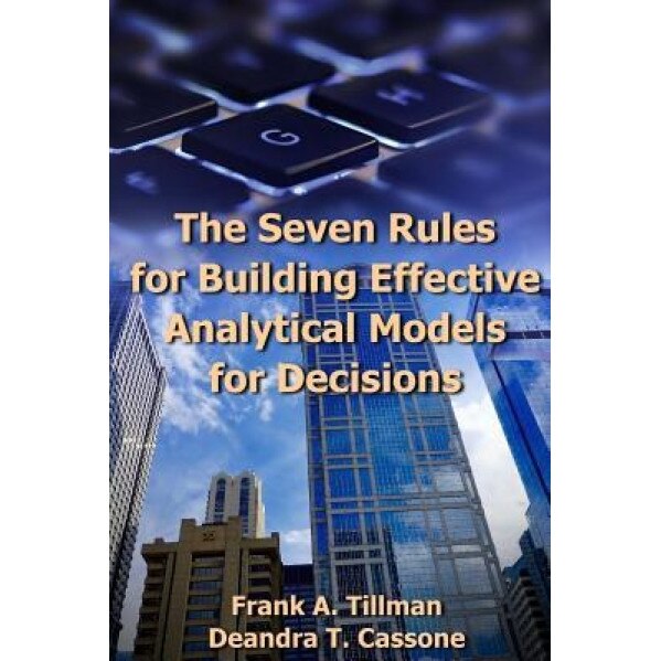 The Seven Rules for Building Effective Analytical Models for Decisions - Frank a. Tillman (Author)