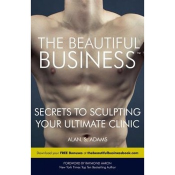 The Beautiful Business: Secrets to Sculpting Your Ultimate Clinic - MR Alan S. Adams (Author) The Beautiful Business: Secrets to Sculpting Your Ultimate Clinic - MR Alan S. Adams (Author)