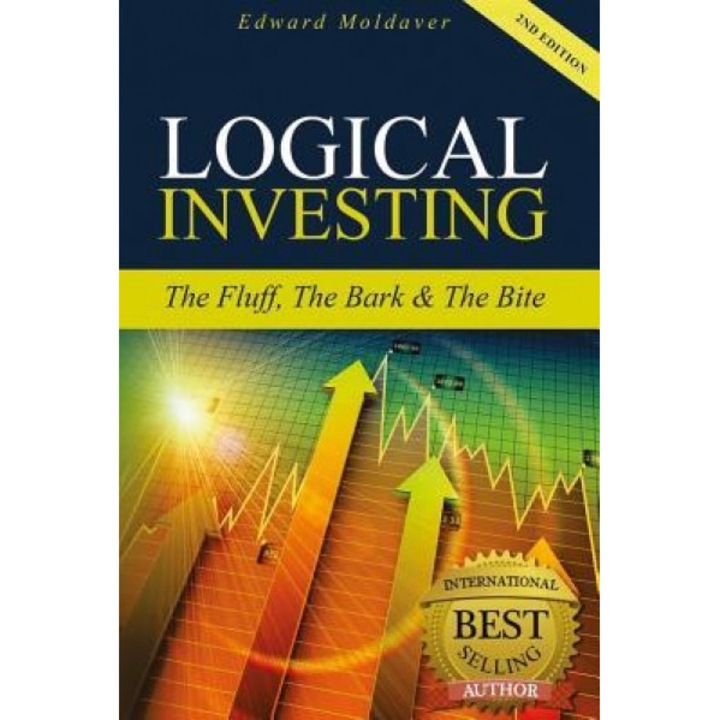 Logical Investing: The Fluff, the Bark & the Bite - Edward Moldaver (Author)