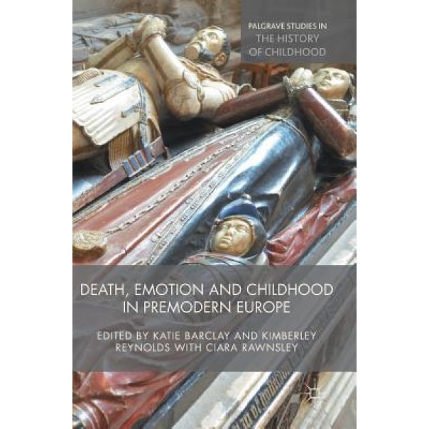 Death, Emotion and Childhood in Premodern Europe - Katie Barclay (Editor)