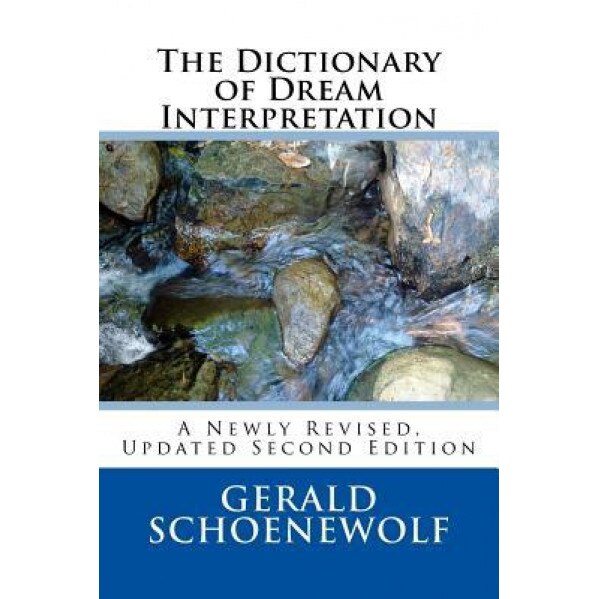 The Dictionary of Dream Interpretation: 2nd Edition - Gerald Schoenewolf Ph. D. (Author)