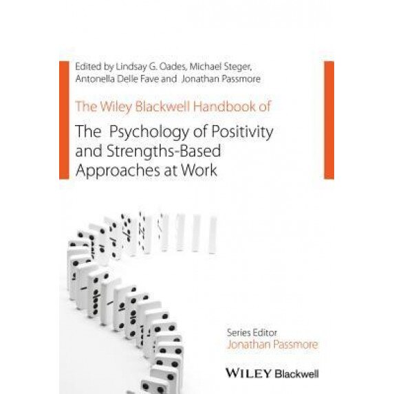The Wiley Blackwell Handbook of the Psychology of Positivity and Strengths-Based Approaches at Work - Lindsay G. Oades (Editor)