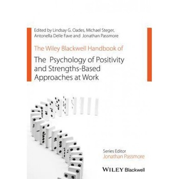 The Wiley Blackwell Handbook of the Psychology of Positivity and Strengths-Based Approaches at Work - Lindsay G. Oades (Editor) The Wiley Blackwell Handbook of the Psychology of Positivity and Strengths-Based Approaches at Work - Lindsay G. Oades (Editor)