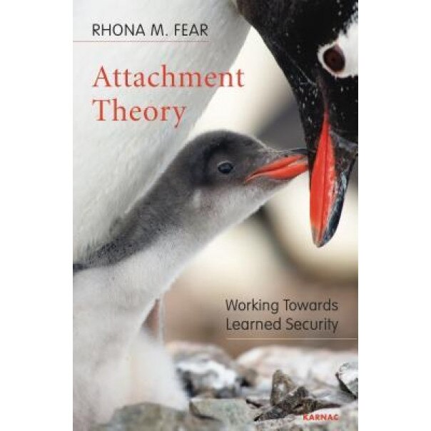 Attachment Theory: Working Towards Learned Security - Rhona M. Fear (Author)