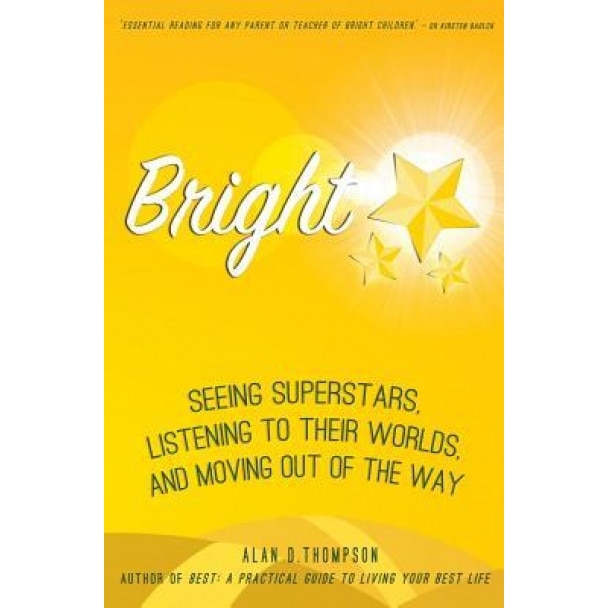Bright: Seeing Superstars, Listening to Their Worlds, and Moving Out of the Way - Alan D. Thompson (Author)