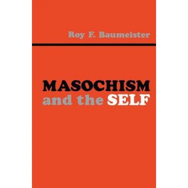 Masochism and the Self - Roy F. Baumeister (Author)