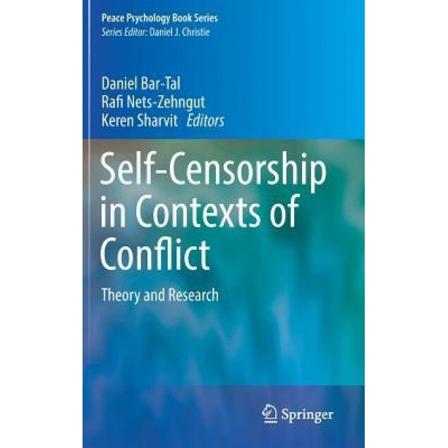 Self Censorship in Contexts of Conflict: Theory and Research: Theory and Research on a Barrier to Peace - Daniel Bar-Tal (Editor)