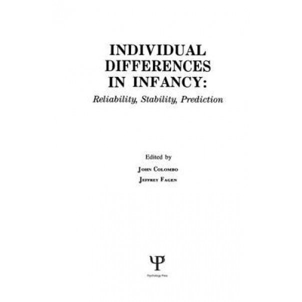 Individual Differences in Infancy: Reliability, Stability, and Prediction - John Colombo (Editor)