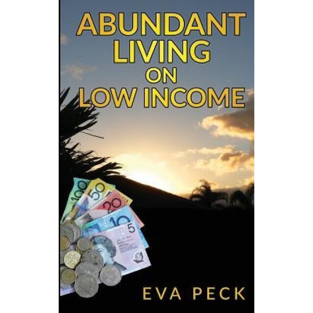Abundant Living on Low Income - Eva Peck (Author)