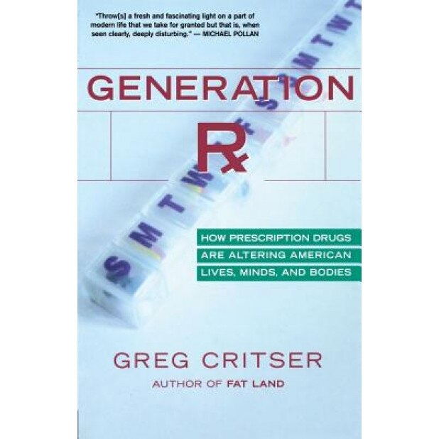 Generation RX: How Prescription Drugs Are Altering American Lives, Minds, and Bodies - Greg Critser (Author)