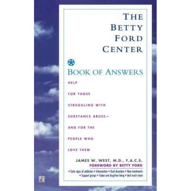 Betty Ford Center Book of Answers: Help for Those Struggling with Substance Abuse and for the People Who Love Them - James W. West (Author)