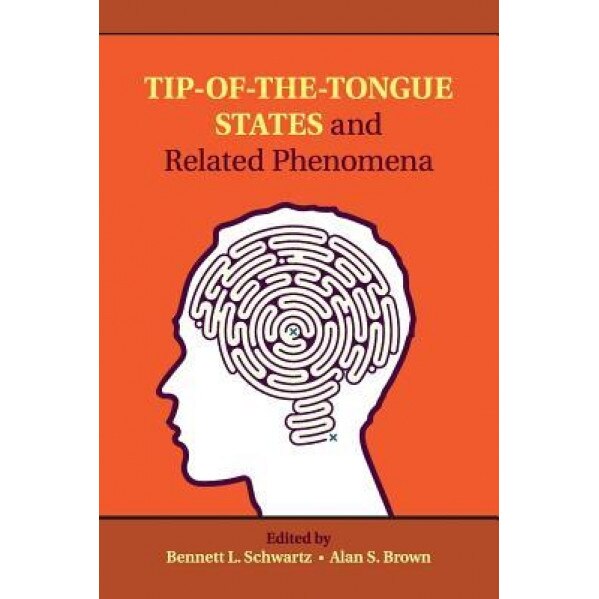 Tip-Of-The-Tongue States and Related Phenomena - Bennett L. Schwartz (Editor)